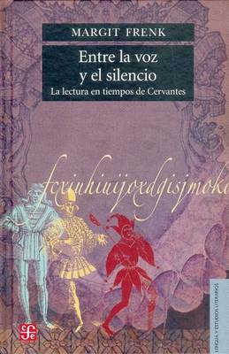 Book cover for Entre La Voz y El Silencio. La Lectura En Tiempos de Cervantes