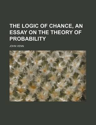 Book cover for The Logic of Chance, an Essay on the Theory of Probability