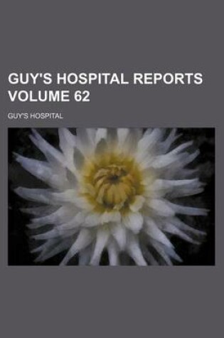Cover of Guy's Hospital Reports Volume 62