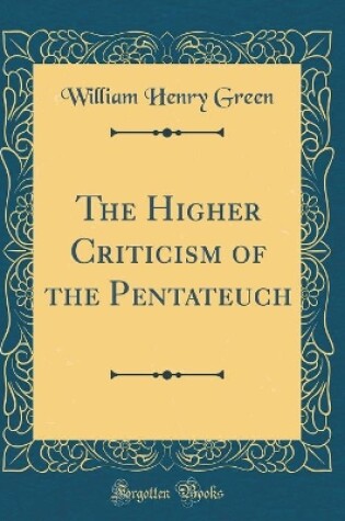 Cover of The Higher Criticism of the Pentateuch (Classic Reprint)
