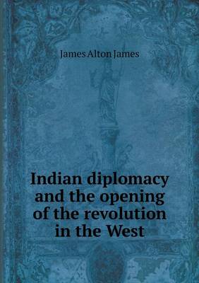 Book cover for Indian diplomacy and the opening of the revolution in the West