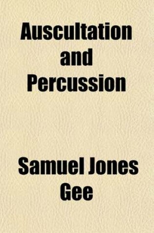 Cover of Auscultation and Percussion, Together with Other Methods of Physical Examination of the Chest; Together with the Other Methods of Physical Examination of the Chest