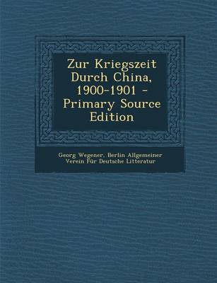 Book cover for Zur Kriegszeit Durch China, 1900-1901 - Primary Source Edition