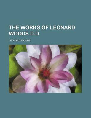 Book cover for The Works of Leonard Woods.D.D.