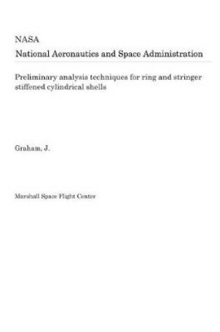 Cover of Preliminary Analysis Techniques for Ring and Stringer Stiffened Cylindrical Shells