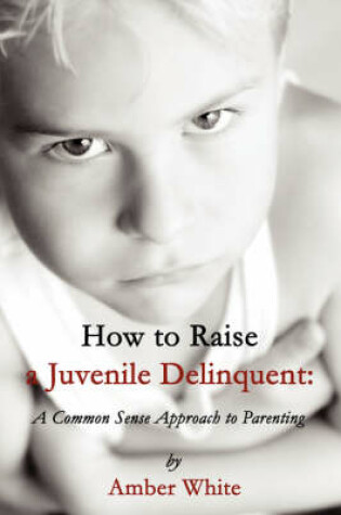 Cover of How to Raise a Juvenile Delinquent