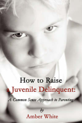 Book cover for How to Raise a Juvenile Delinquent