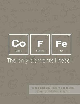 Book cover for Coffe - The only elements I need! - Science Notebook - Cornell Notes Paper