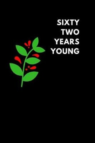 Cover of Sixty Two Years Young