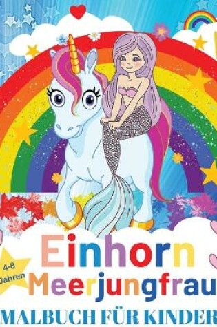 Cover of Einhorn und Meerjungfrau Farbung Buch fur Kinder im Alter von 4-8