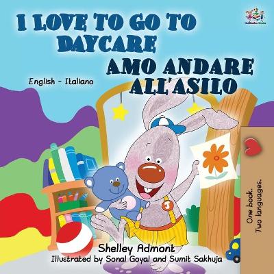 Book cover for I Love to Go to Daycare (English Italian Book for Kids)