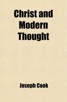 Book cover for Christ and Modern Thought; With a Preliminary Lecture, on the Methods of Meeting Modern Unbelief