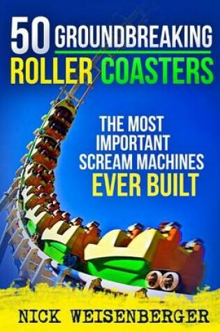 Cover of 50 Groundbreaking Roller Coasters