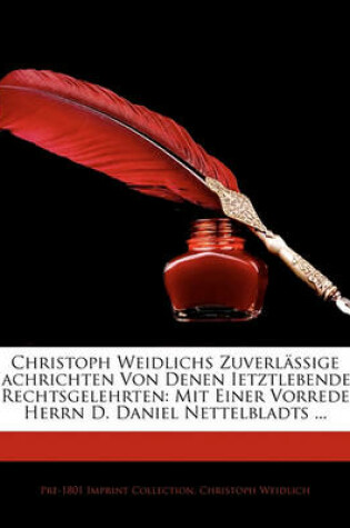 Cover of Christoph Weidlichs Zuverlassige Nachrichten Von Denen Ietztlebenden Rechtsgelehrten