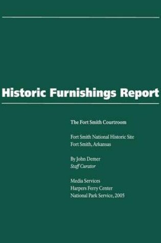 Cover of Historic Furnishings Report - The Fort Smith Courtroom