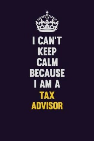 Cover of I Can't Keep Calm Because I Am A Tax Advisor