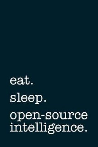 Cover of eat. sleep. open-source intelligence. - Lined Notebook