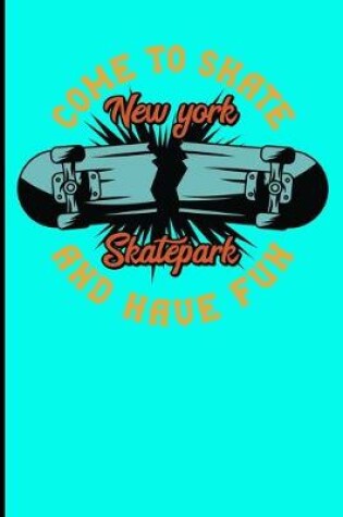 Cover of Come To Skate And Have Fun New York Skatepark