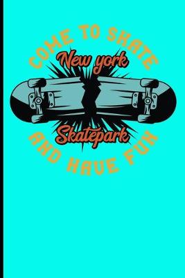 Book cover for Come To Skate And Have Fun New York Skatepark