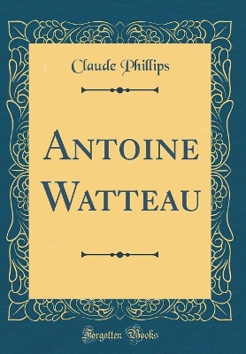 Book cover for Antoine Watteau (Classic Reprint)