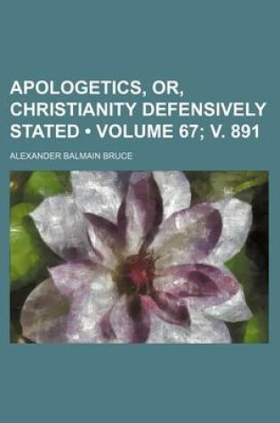 Cover of Apologetics, Or, Christianity Defensively Stated (Volume 67; V. 891)