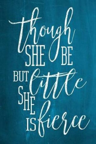 Cover of Chalkboard Journal - Though She Be But Little, She Is Fierce (Aqua)