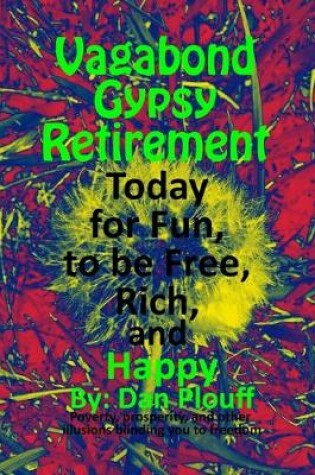 Cover of Vagabond gypsy retirement today for fun, to be free, rich, and happy