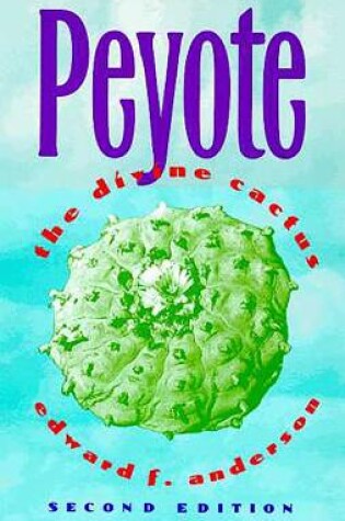 Cover of Peyote: the Divine Cactus