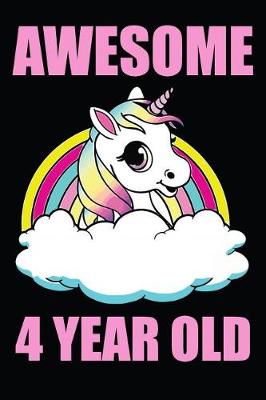 Book cover for Awesome 4 Year Old Unicorn Rainbow