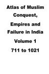 Book cover for Atlas of Muslim Conquest, Empires and Failure in India