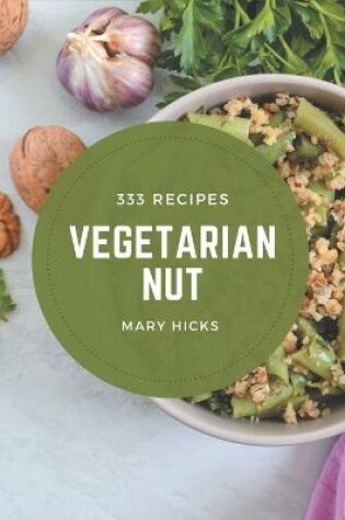 Cover of 333 Vegetarian Nut Recipes