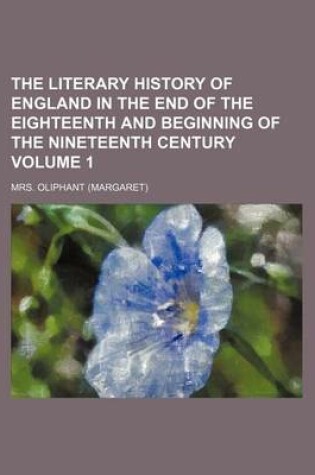 Cover of The Literary History of England in the End of the Eighteenth and Beginning of the Nineteenth Century Volume 1