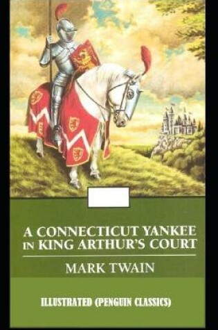 Cover of A Connecticut Yankee in King Arthur's Court By Mark Twain Illustrated (Penguin Classics)
