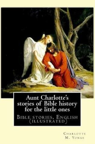 Cover of Aunt Charlotte's stories of Bible history for the little ones By