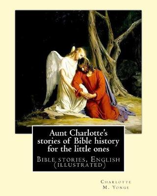 Book cover for Aunt Charlotte's stories of Bible history for the little ones By