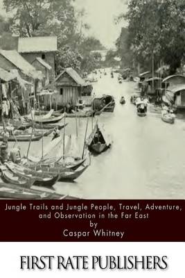 Book cover for Jungle Trails and Jungle People, Travel, Adventure and Observation in the Far East