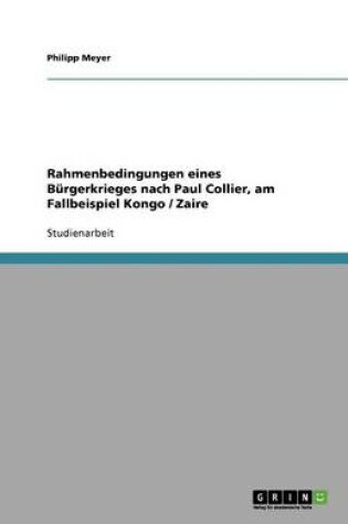 Cover of Rahmenbedingungen eines Burgerkrieges nach Paul Collier, am Fallbeispiel Kongo / Zaire