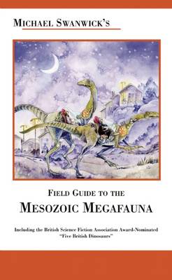 Book cover for Michael Swanwick's Field Guide to Mesozoic Megafauna