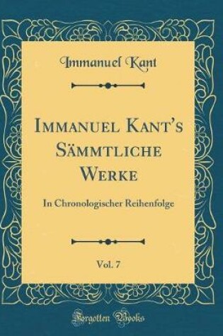 Cover of Immanuel Kant's Sammtliche Werke, Vol. 7