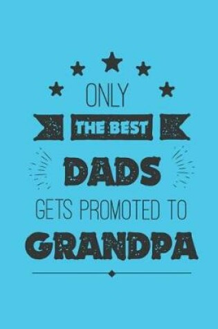 Cover of Only the Best Dads Get Promoted to Grandpa