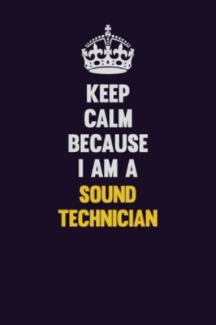 Cover of Keep Calm Because I Am A Sound Technician