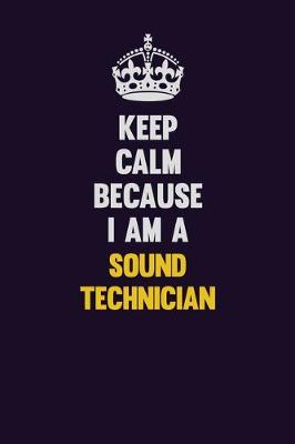 Book cover for Keep Calm Because I Am A Sound Technician
