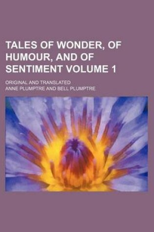 Cover of Tales of Wonder, of Humour, and of Sentiment; Original and Translated Volume 1