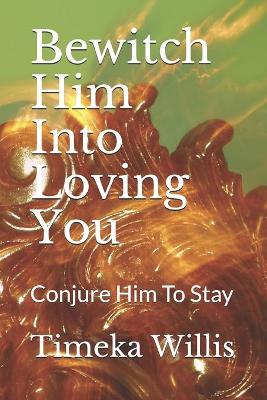 Book cover for Bewitch Him Into Loving You