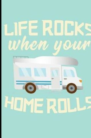 Cover of Life Rocks When Your Home Rolls, Nomad Adventures, Composition Book