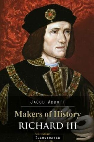 Cover of Makers of History: Richard III (Illustrated)