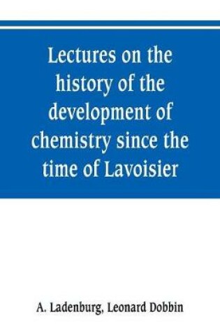 Cover of Lectures on the history of the development of chemistry since the time of Lavoisier