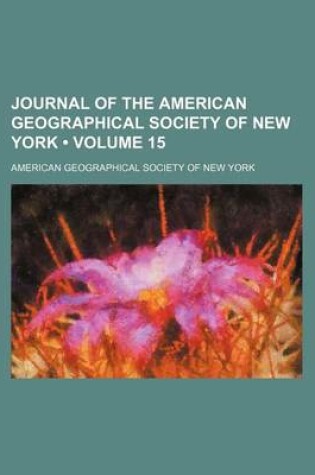 Cover of Journal of the American Geographical Society of New York (Volume 15)