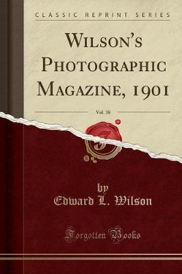 Book cover for Wilson's Photographic Magazine, 1901, Vol. 38 (Classic Reprint)