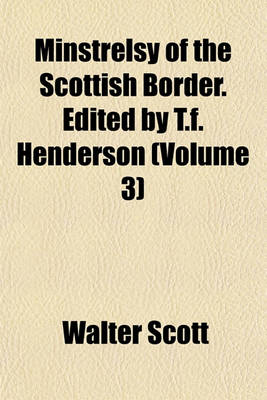 Book cover for Minstrelsy of the Scottish Border. Edited by T.F. Henderson (Volume 3)